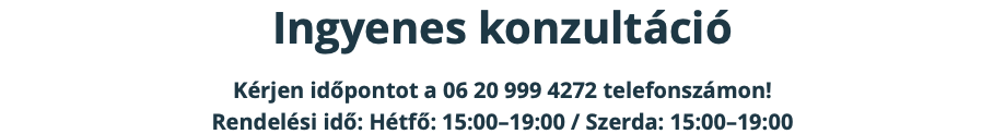 Ingyenes konzultáció Kérjen időpontot a 06 20 999 4272 telefonszámon! Rendelési idő: Hétfő: 15:00–19:00 / Szerda: 15:00–19:00